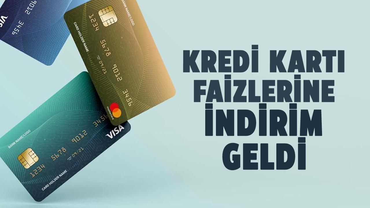 Kart kullananlara müjde! Kredi kartı faizlere indirim geldi