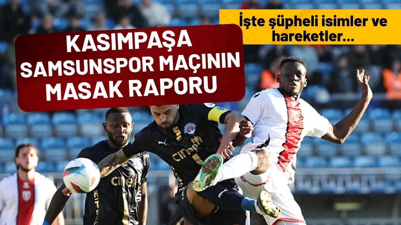 Kasımpaşa Samsunspor maçının MASAK raporu hazırlandı