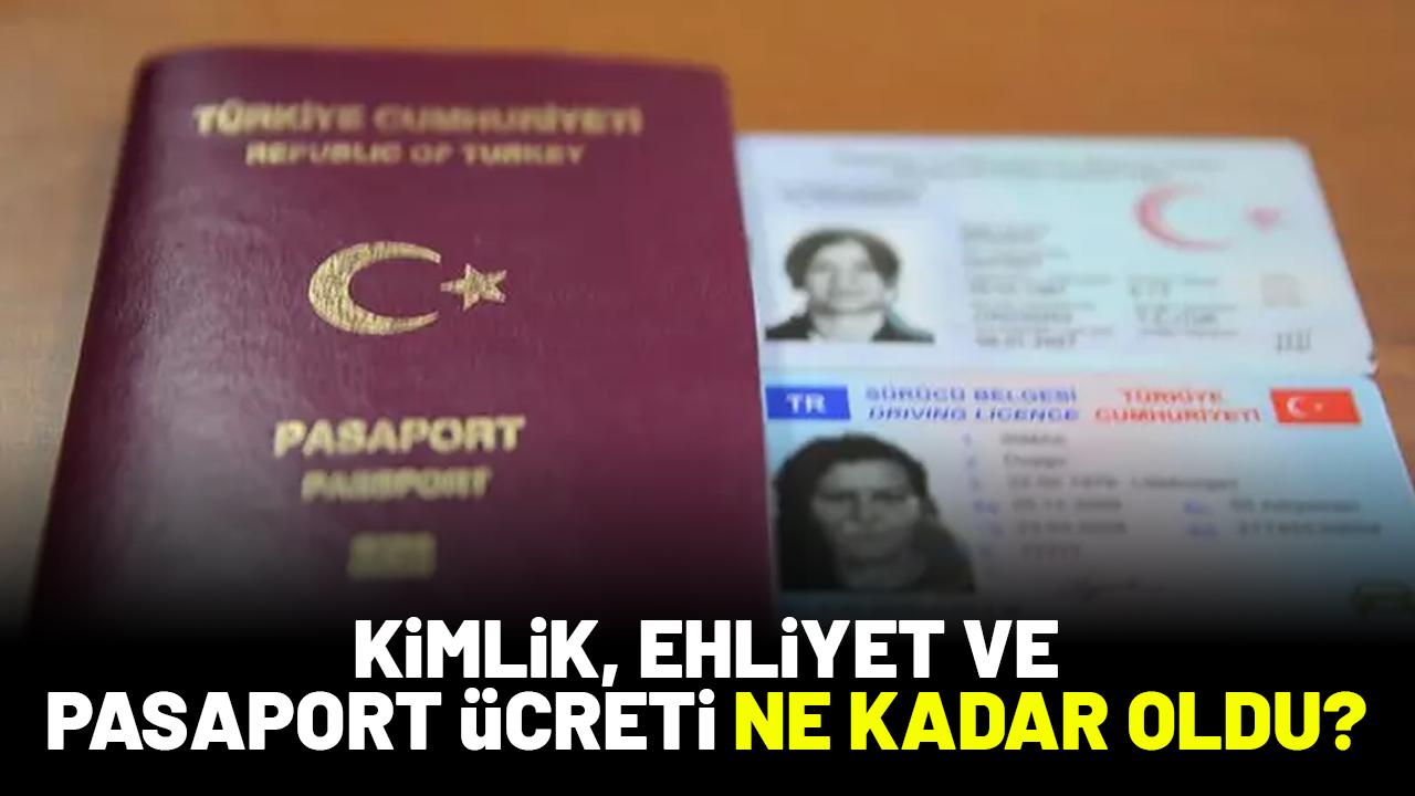 Kimlik, pasaport ve ehliyet ücretleri ne kadar oldu?