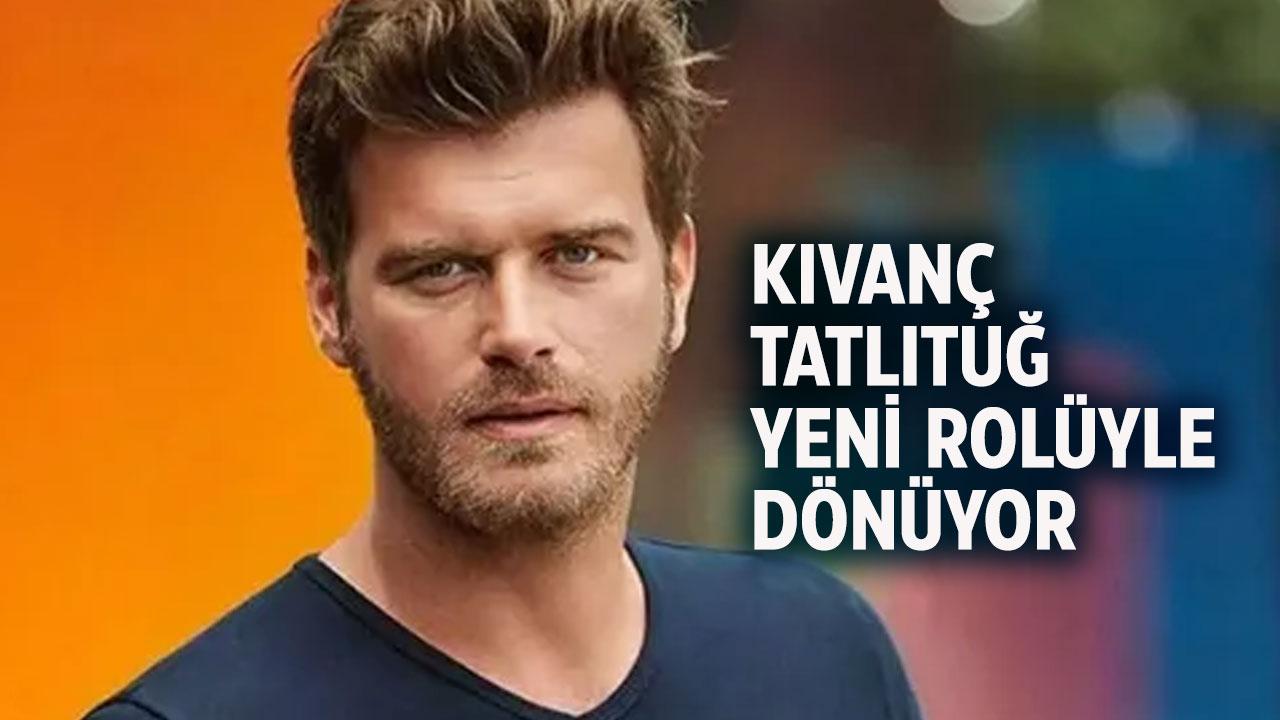 Kıvanç Tatlıtuğ geri dönüyor! Yeni rolü belli oldu