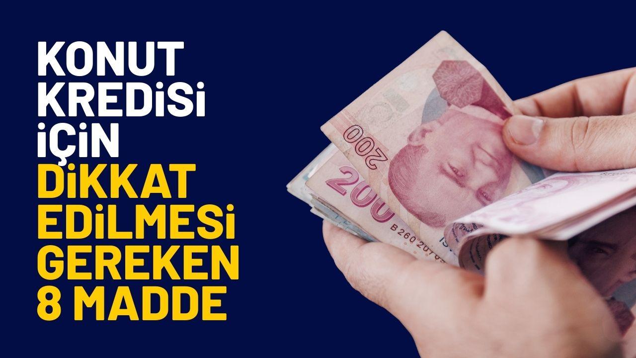Konut kredisi çekmek için ne gerekli? Bu 8 maddeye bakmadan konut kredisi çekmeyin!