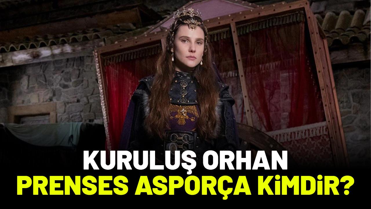 Kuruluş Orhan Prenses Asporça tarihte kimdir?