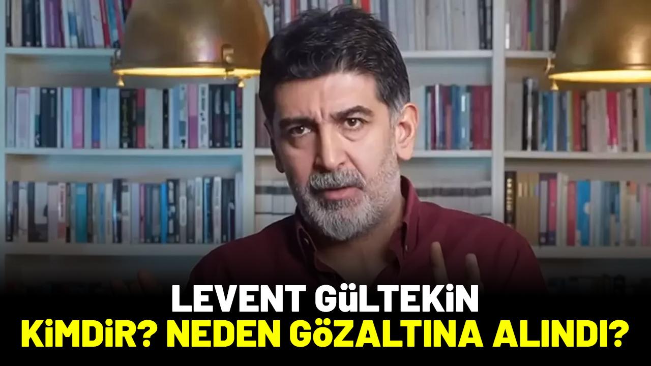 Levent Gültekin kimdir? Neden gözaltına alındı?