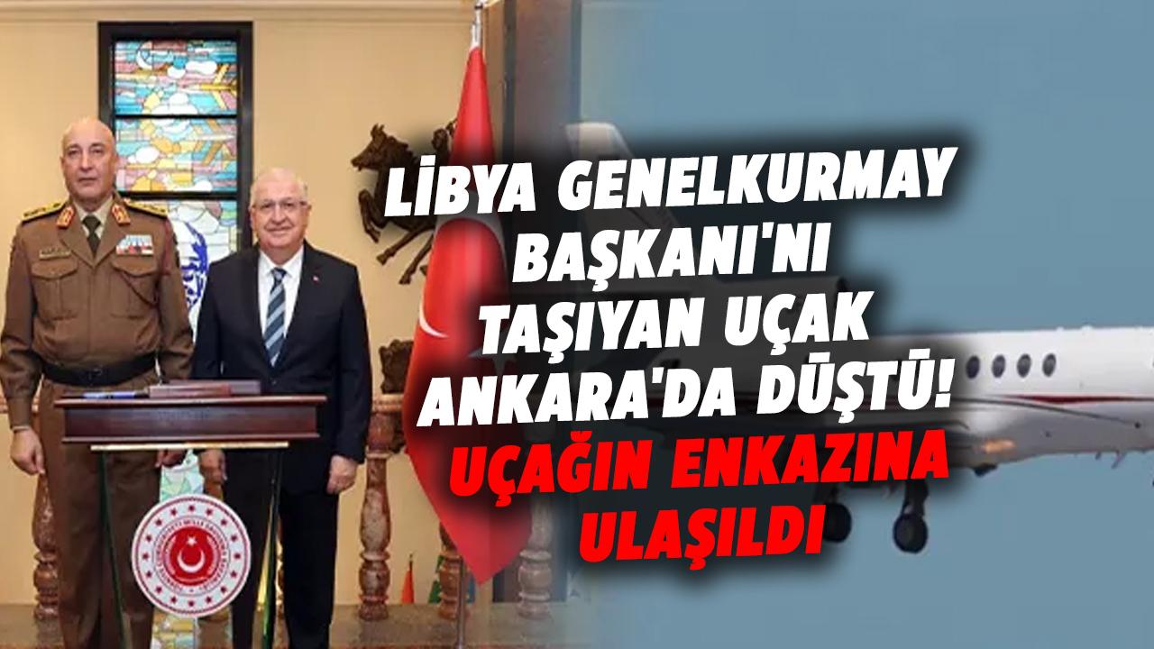 Libya Genelkurmay Başkanı'nı taşıyan uçak Ankara'da düştü! Uçağın enkazına ulaşıldı