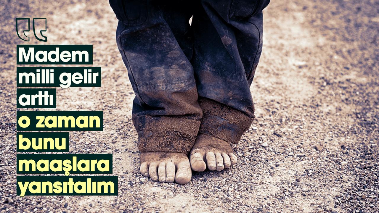 Madem milli gelir arttı, o zaman bunu maaşlara yansıtalım