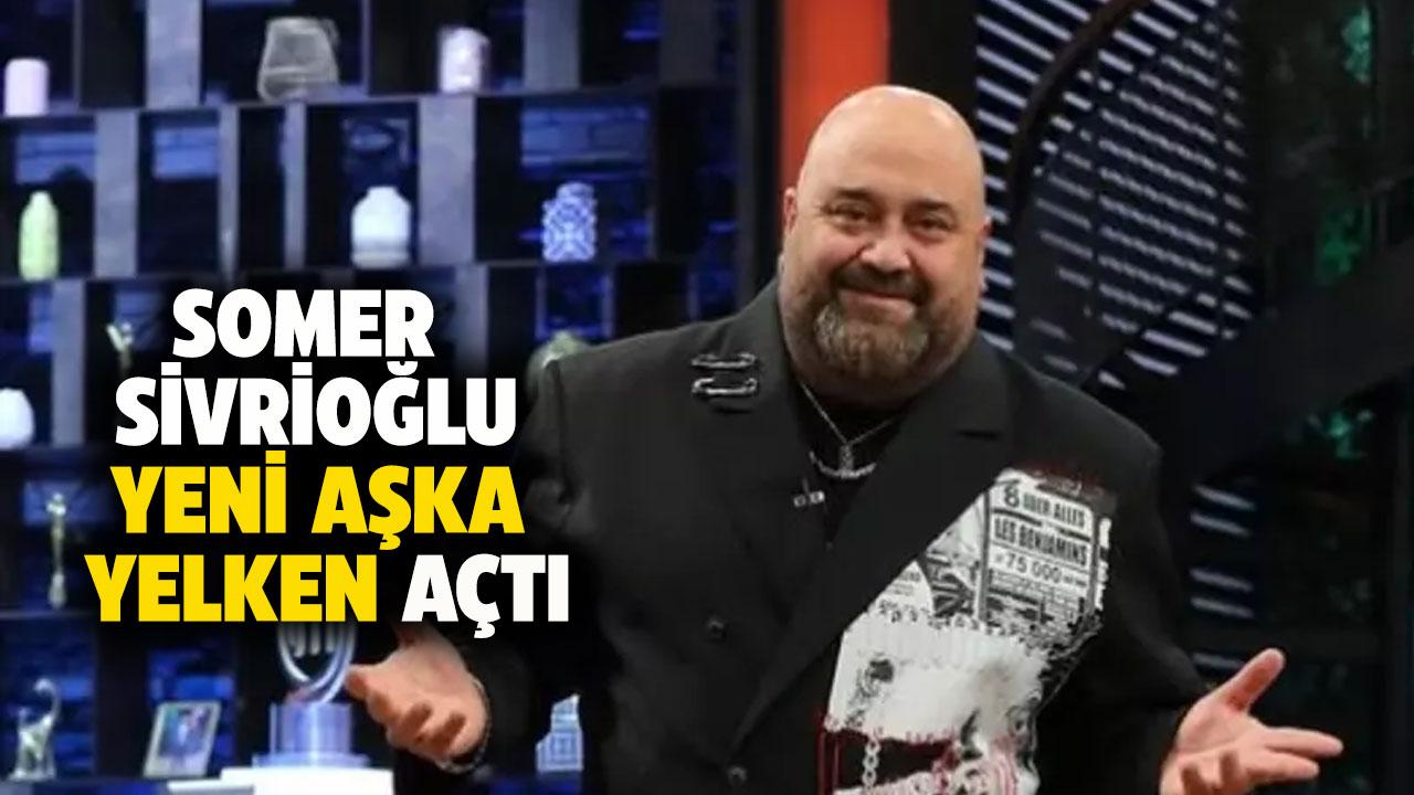 MasterChef jürisi Somer Sivrioğlu yeni aşka yelken açtı