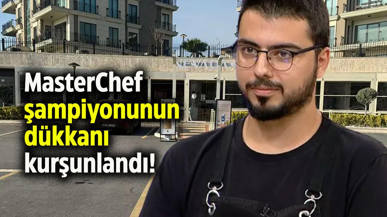 MasterChef şampiyonunun dükkanı kurşunlandı!