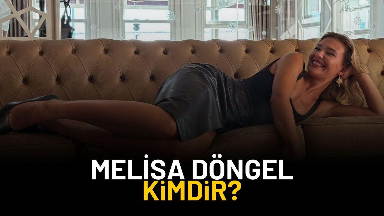 Melisa Döngel kimdir? Ne iş yapar?