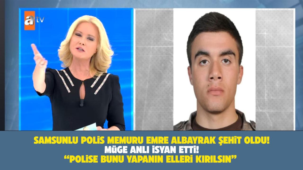 Müge Anlı'nın Samsunlu şehit polis memuru Emre Albayrak isyanı! Elleriniz kırılsın