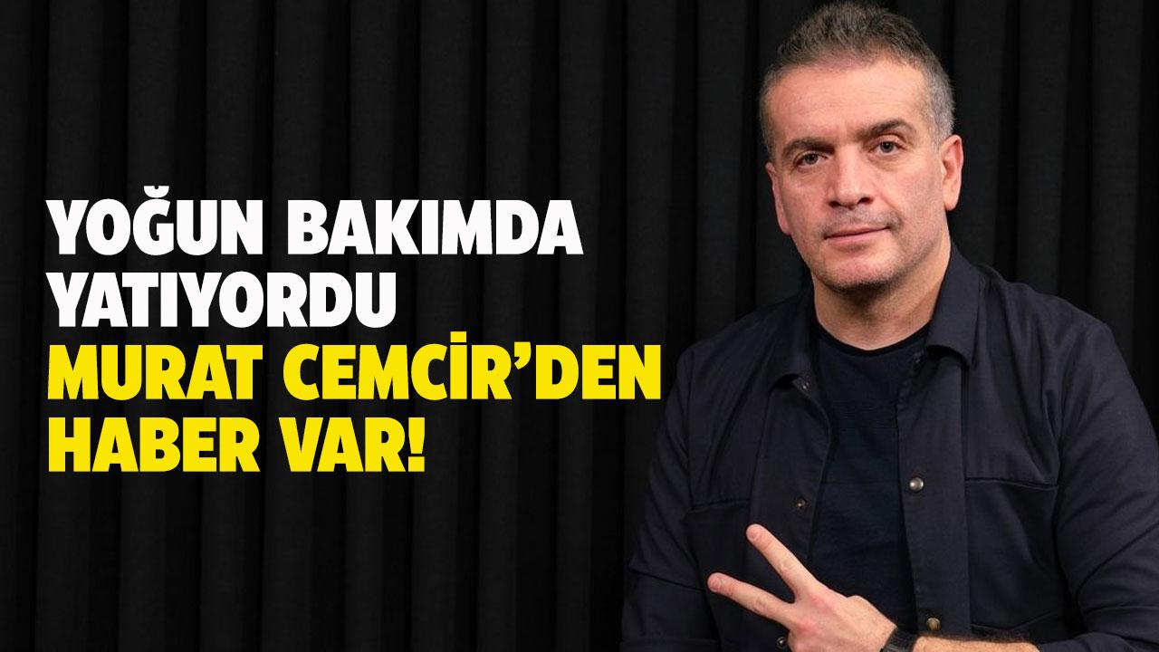Murat Cemcir'in sağlık durumu nasıl?