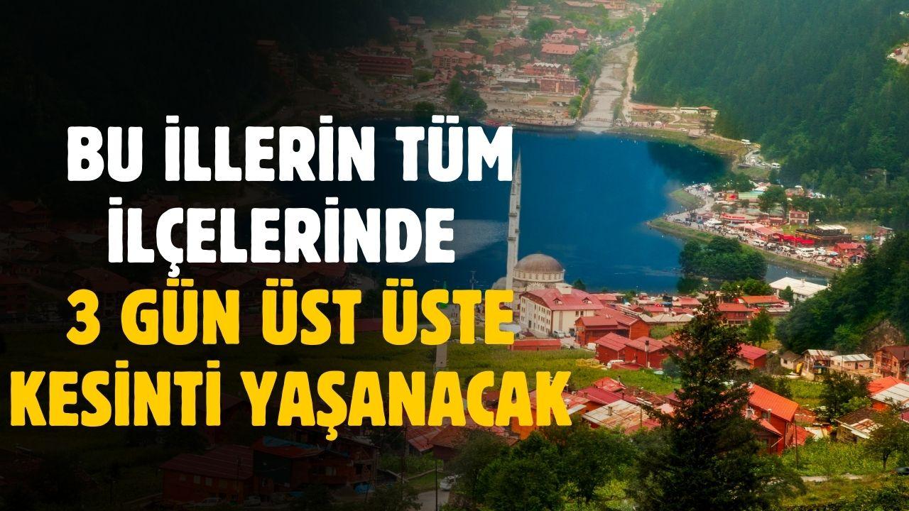 Ordu Rize Trabzon Artvin Giresun ve Gümüşhane'de 3 gün üst üste tüm ilçelerde kesinti yaşanacak