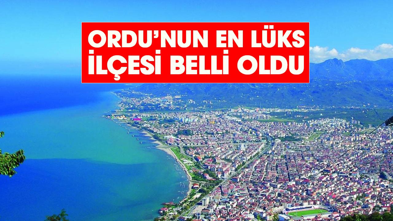 Ordu’nun en lüks ilçesi belli oldu