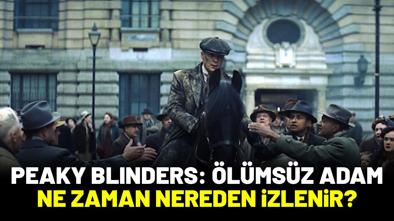 Peaky Blinders: Ölümsüz Adam filmi ne zaman nereden izlenir?