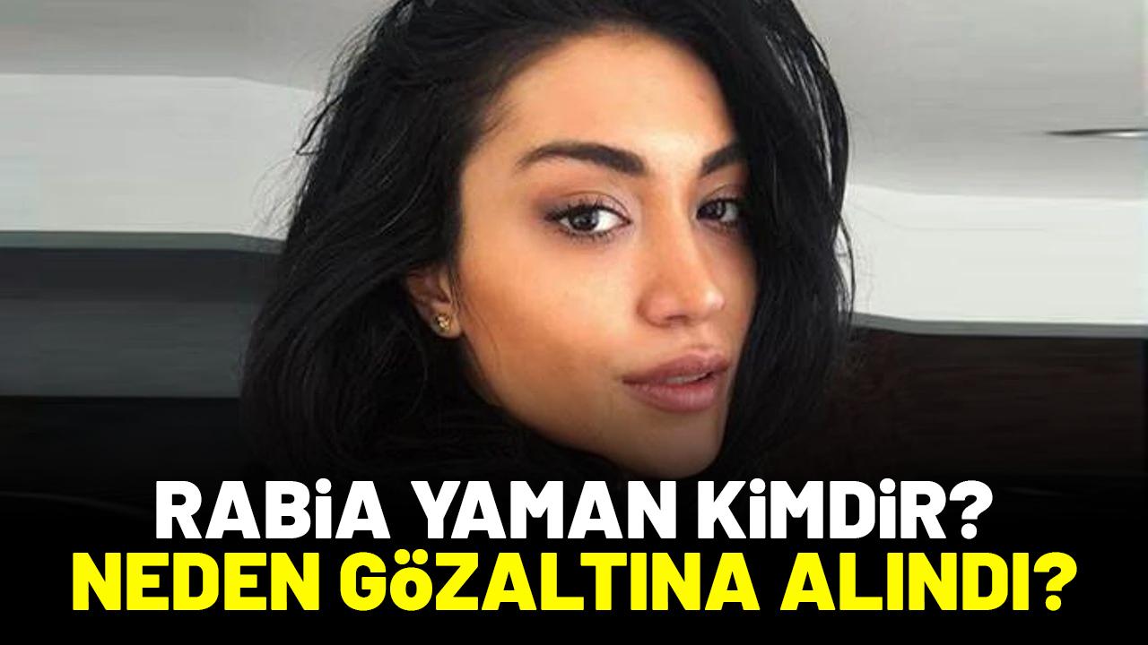 Rabia Yaman kimdir? Neden gözaltına alındı?