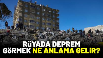 Rüyada deprem görmek ne anlama gelir?