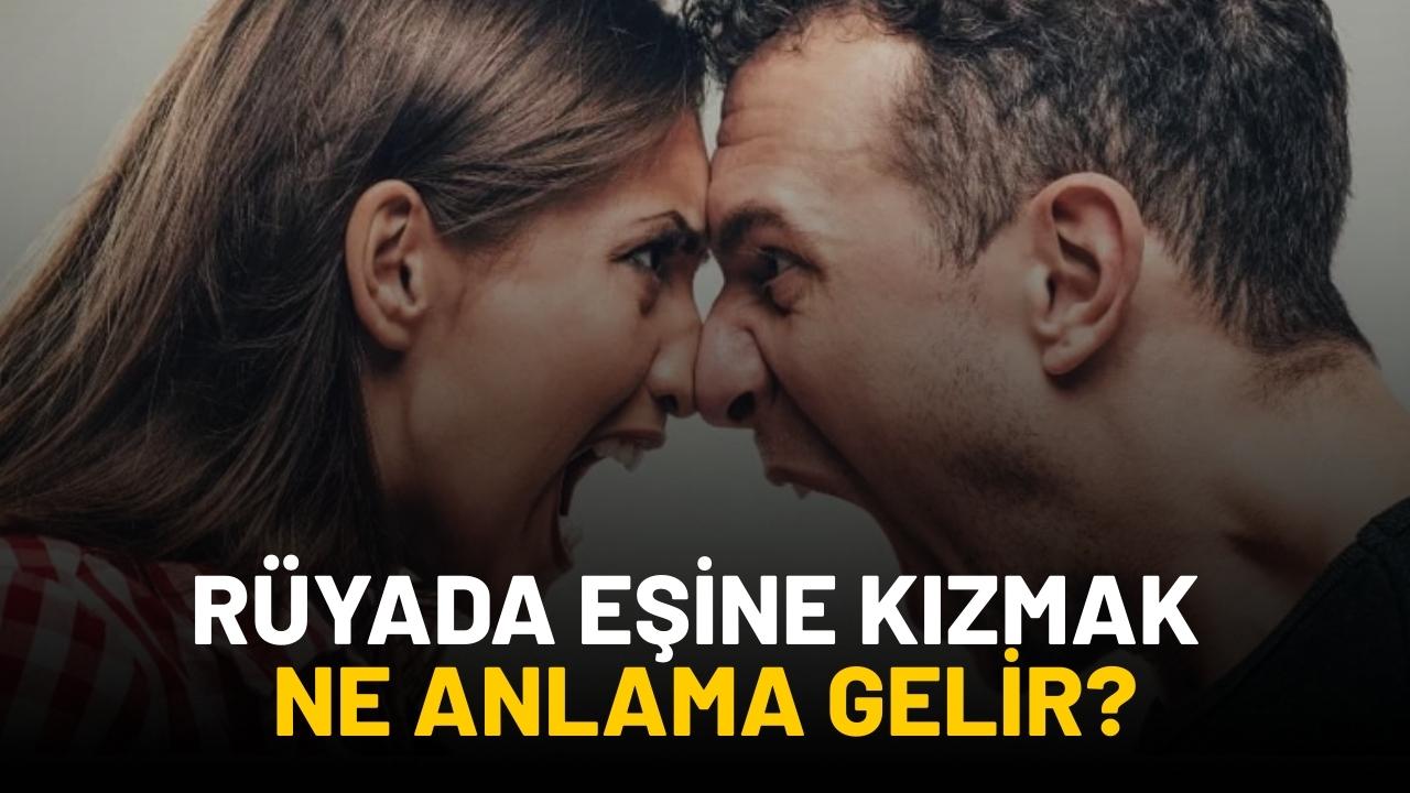 Rüyada eşine kızmak ne anlama gelir?