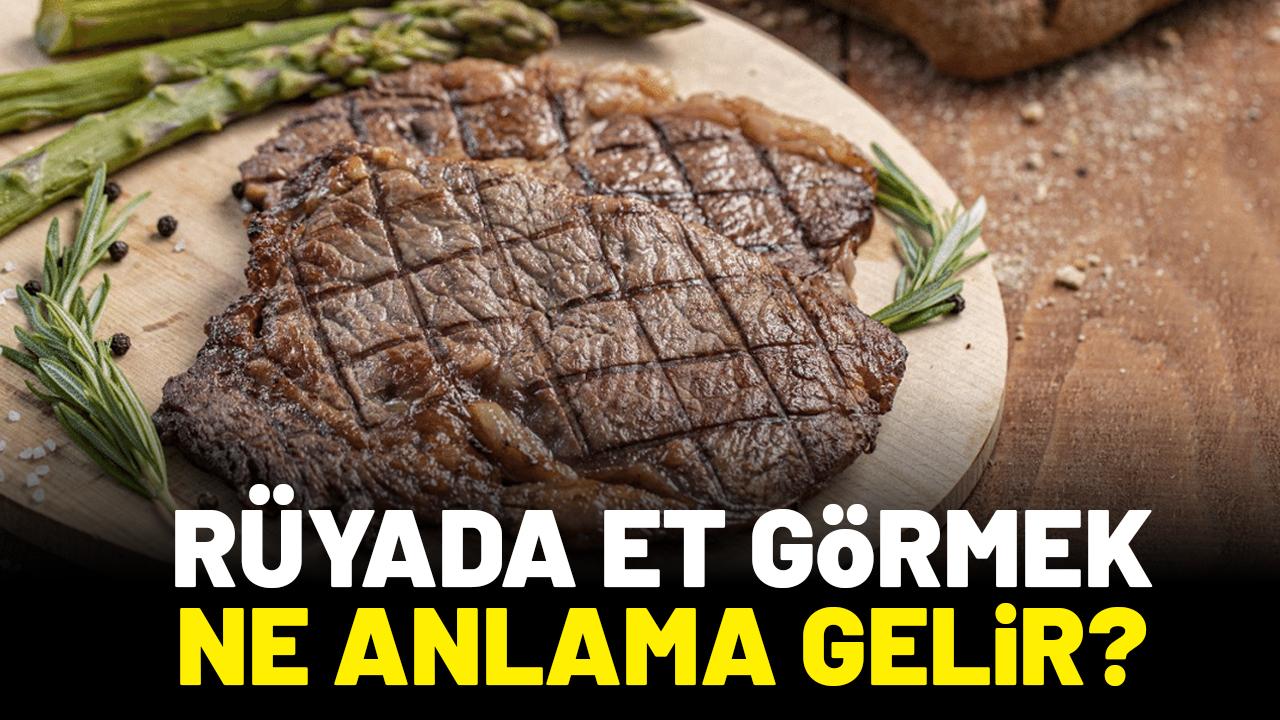 Rüyada et görmek ne anlama gelir?