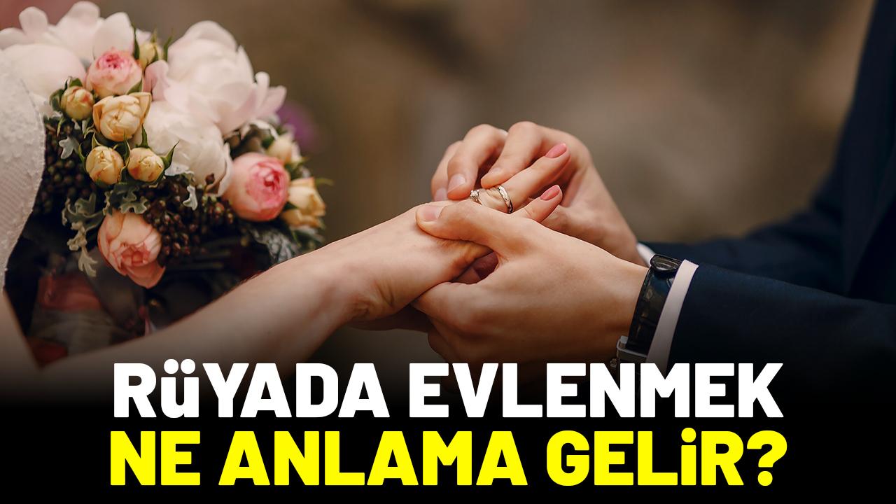 Rüyada evlenmek ne anlama gelir?