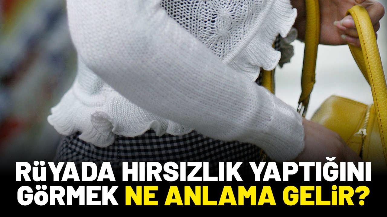 Rüyada hırsızlık yapmak ne anlama gelir?