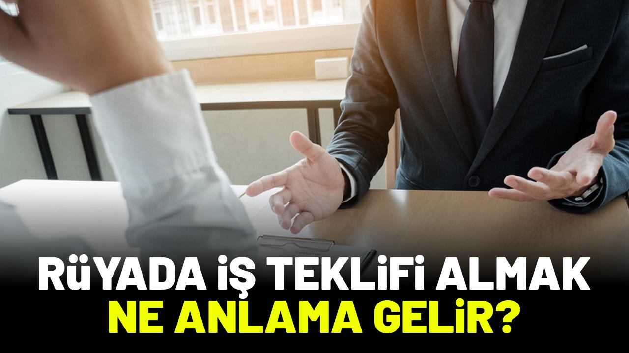 Rüyada iş teklifi almak ne anlama gelir?