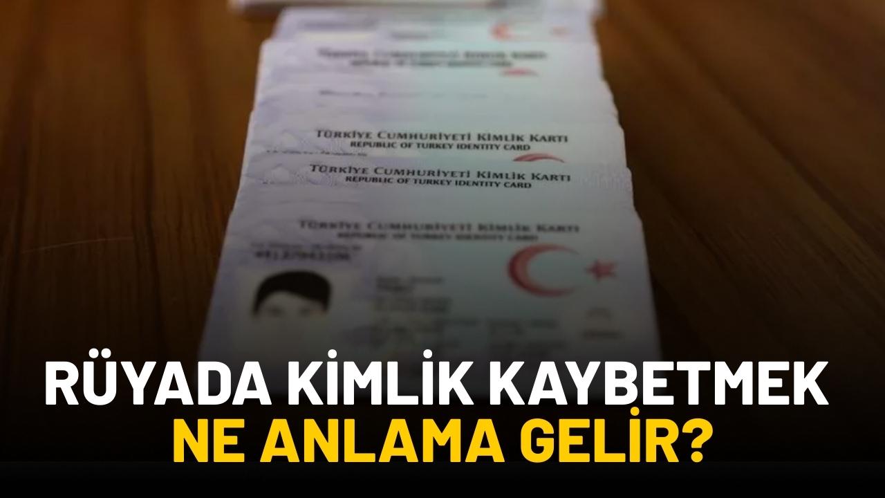 Rüyada kimlik kaybetmek ne anlama gelir?