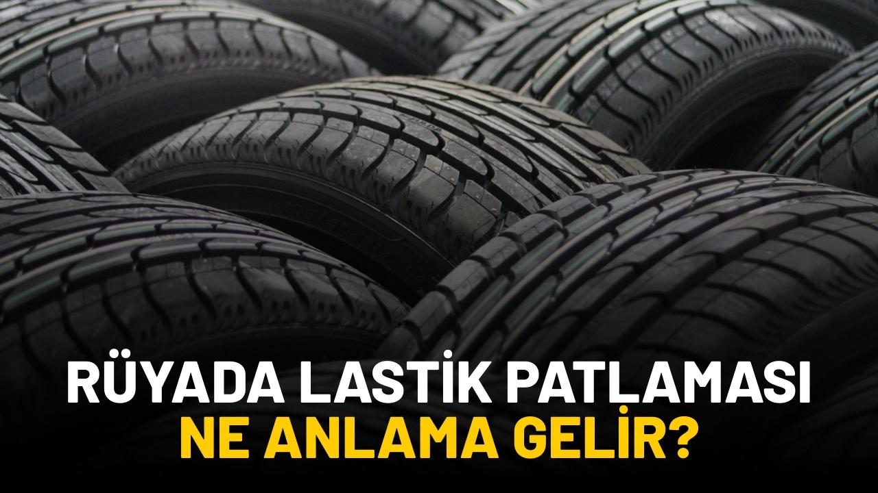 Rüyada lastik patlaması görmek ne anlama gelir?