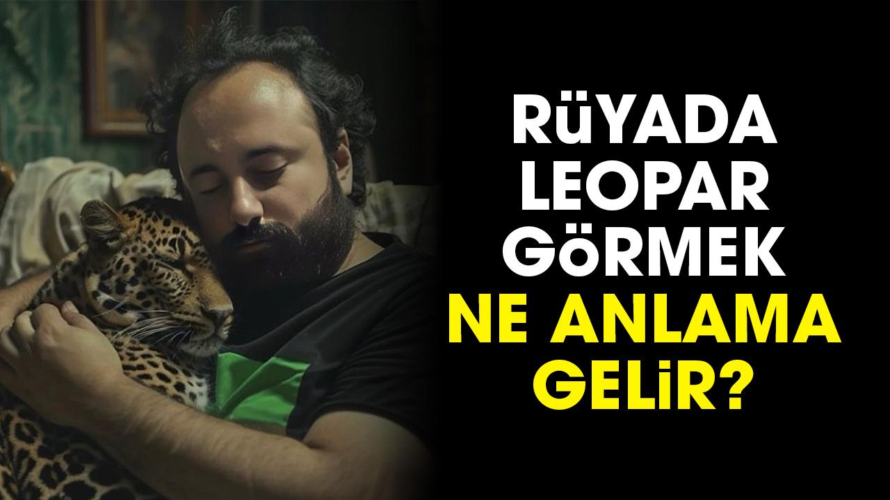Rüyada leopar görmek ne anlama gelir?