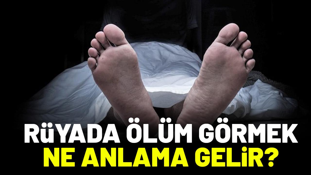 Rüyada ölüm görmek ne anlama gelir?