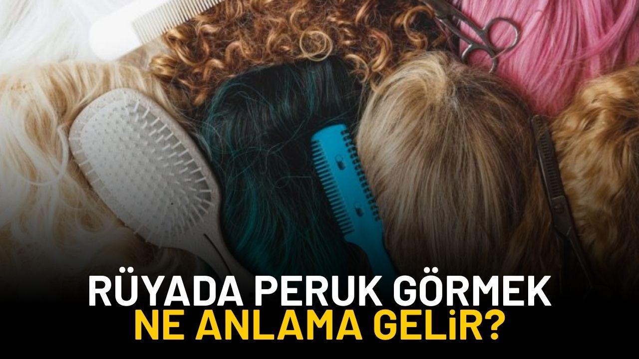 Rüyada peruk görmek ne anlama gelir?
