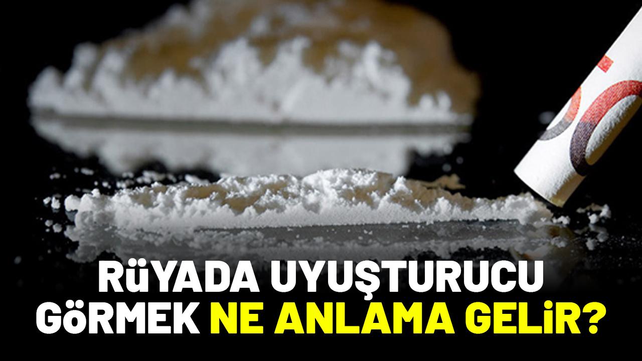 Rüyada uyuşturucu görmek ne anlama gelir?