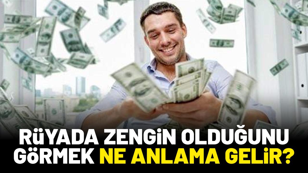 Rüyada zengin olduğunu görmek ne anlama gelir?