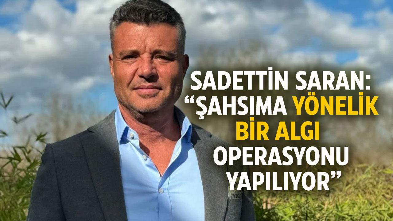 Sadettin Saran: Şahsıma yönelik algı operasyonu yapılıyor