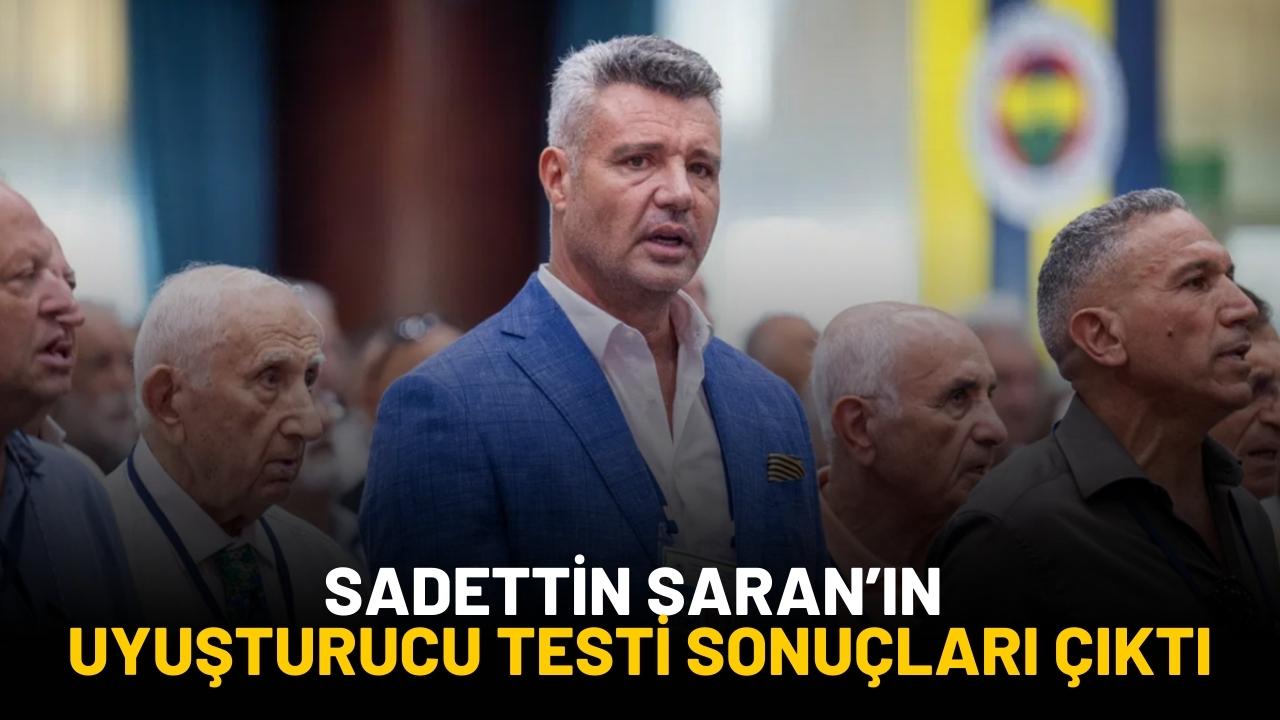 Sadettin Saran'ın uyuşturucu test sonucu belli oldu
