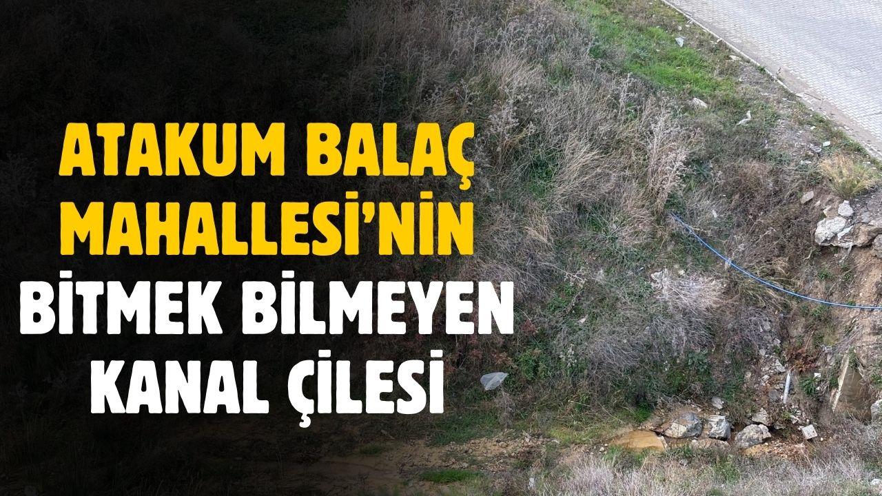 Samsun Atakum Balaç Mahallesi'nde yılların kanal çilesi bitmek bilmedi