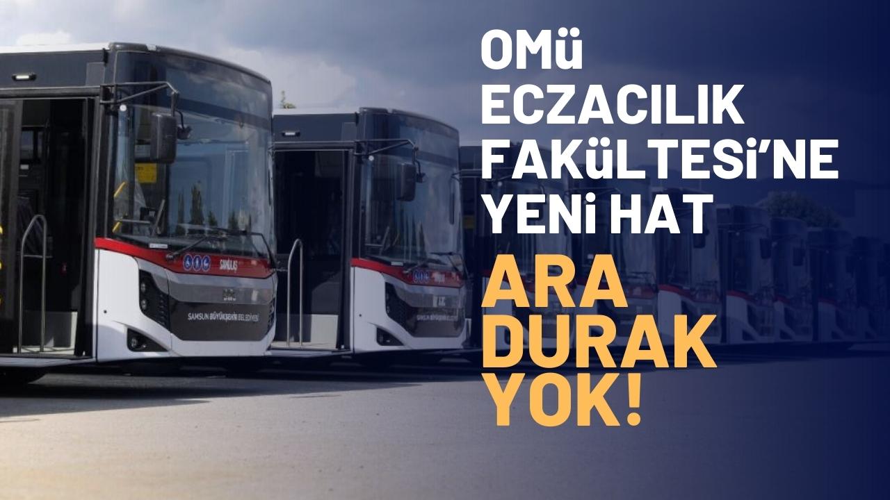Samsun Büyükşehir Belediyesi'nden müjde: OMÜ Eczacılık Fakültesi’ne yeni otobüs hattı başlıyor
