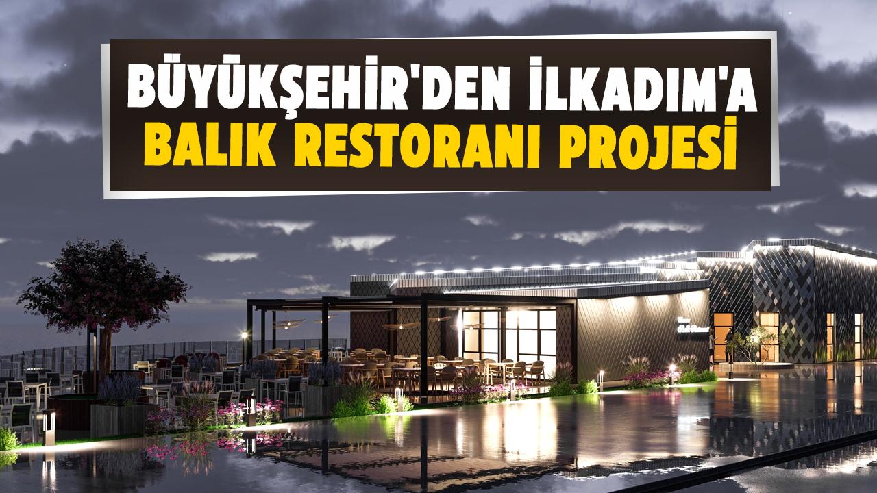 Samsun Büyükşehir'den İlkadım'a balık restoranı projesi