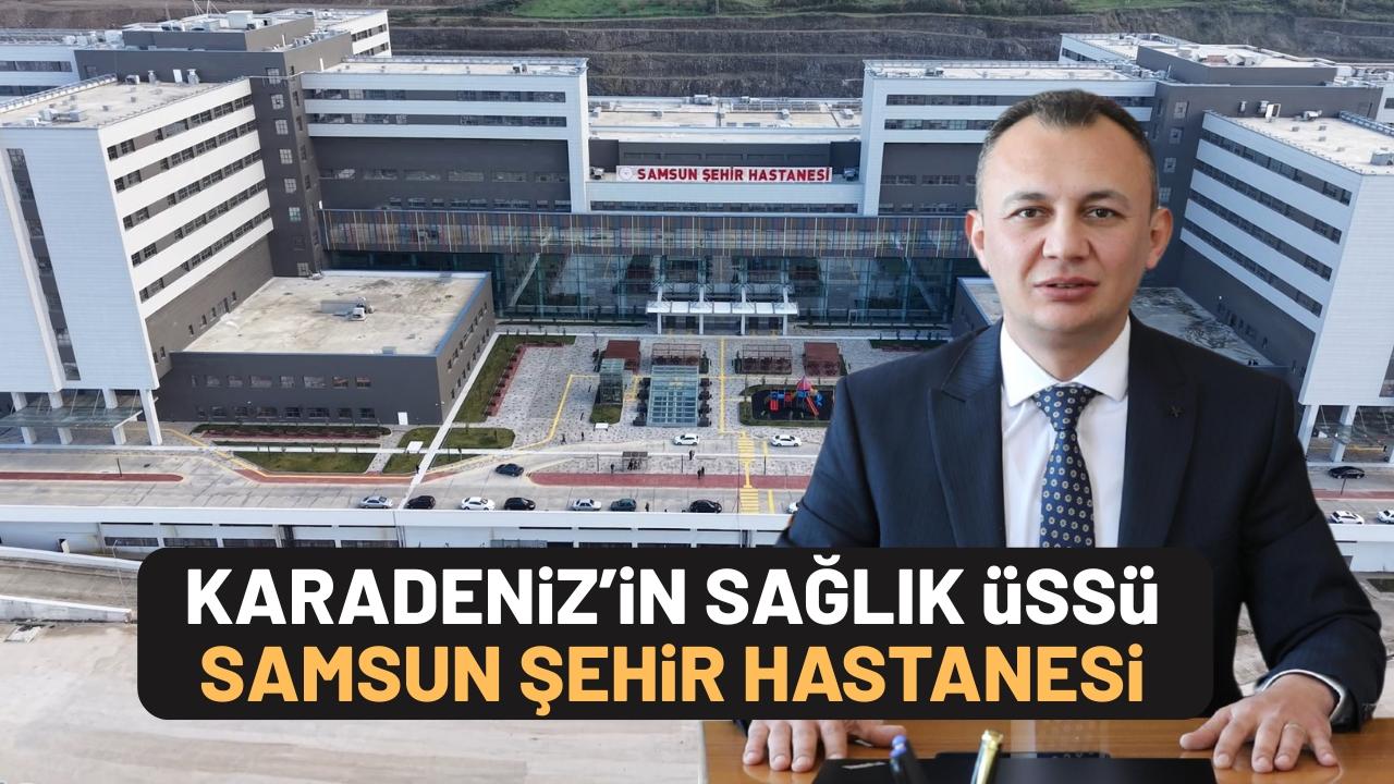 Samsun İl Sağlık Müdürü Uras: Şehir hastanemiz Karadeniz için tam bir sağlık üssü