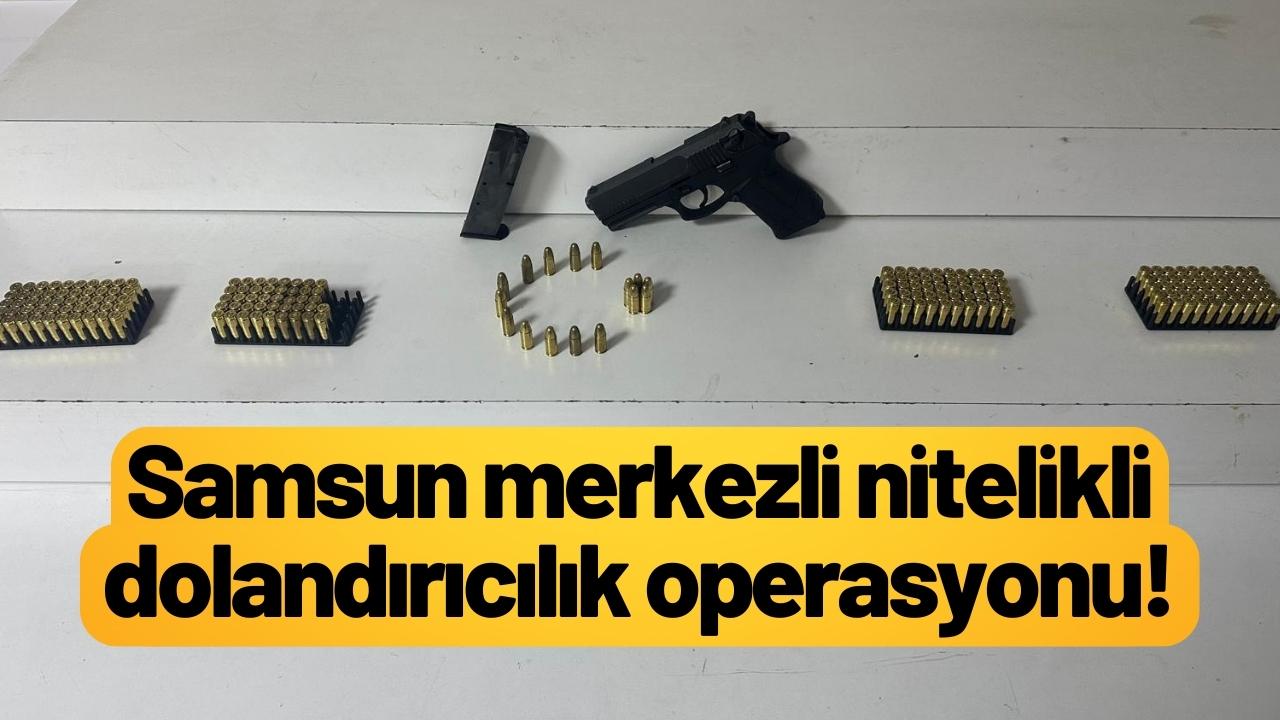 Samsun merkezli nitelikli dolandırıcılık operasyonu!