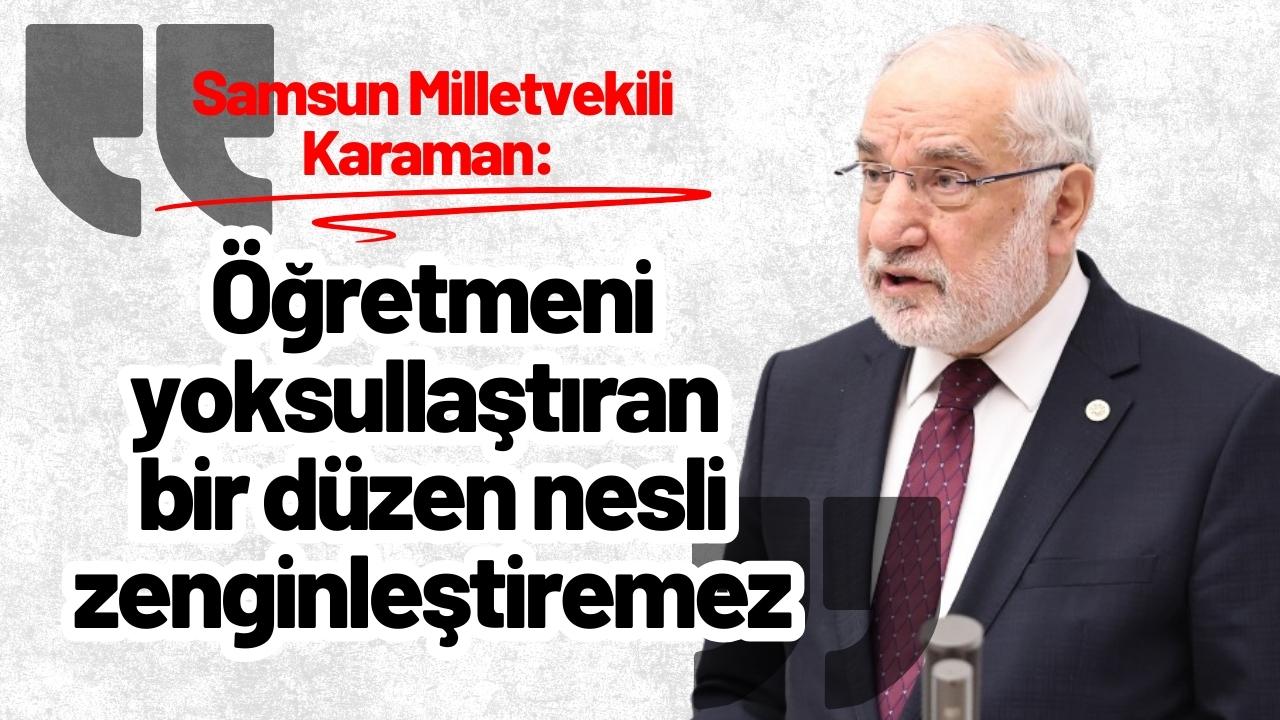 Samsun Milletvekili Karaman: ‘Öğretmeni yoksullaştıran bir düzen nesli zenginleştiremez’