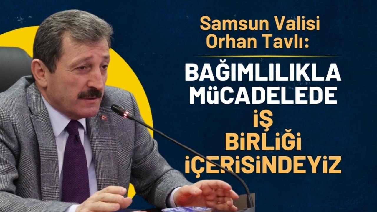Samsun Valisi Orhan Tavlı: Bağımlılıkla mücadelede çalışmalar yapılmakta