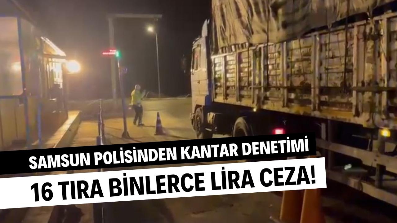 Samsun'da 16 TIR'a binlerce lira ceza!