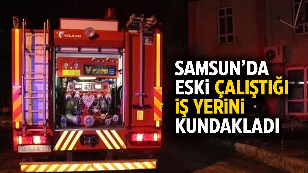 Samsun'da 17 yaşındaki çocuk eski çalıştığı iş yerini kundakladı