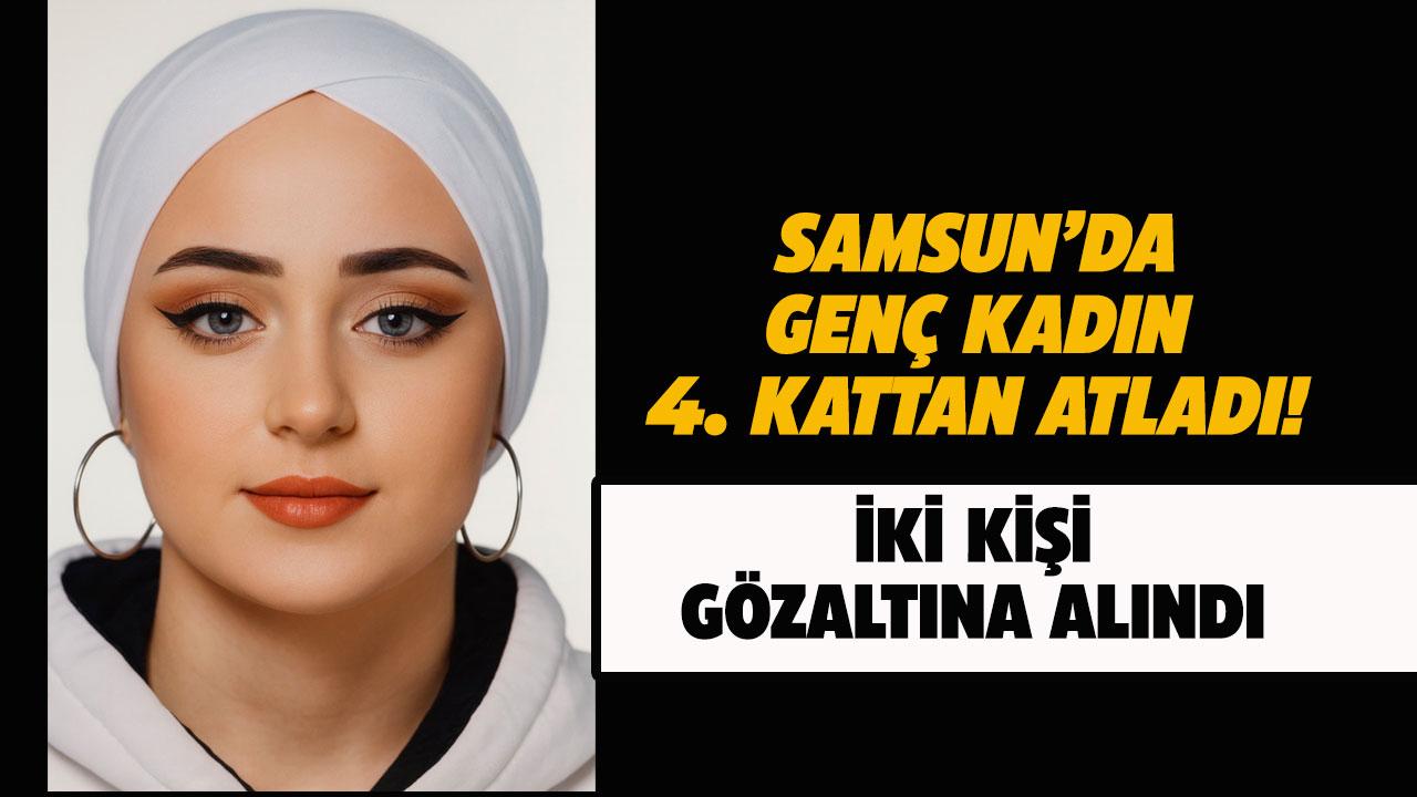 Samsun'da 20 yaşındaki genç kız 4. kattan atladı!