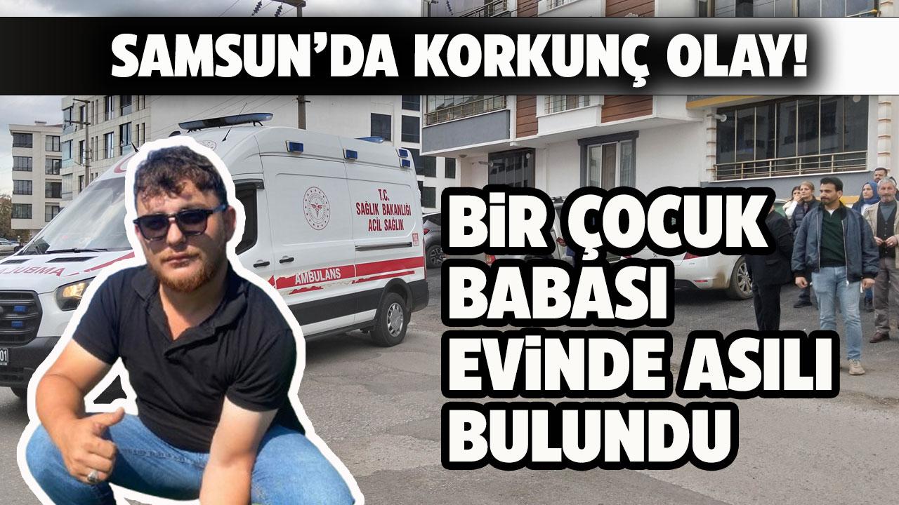 Samsun'da 28 yaşındaki bir çocuk babası evinde asılı bulundu