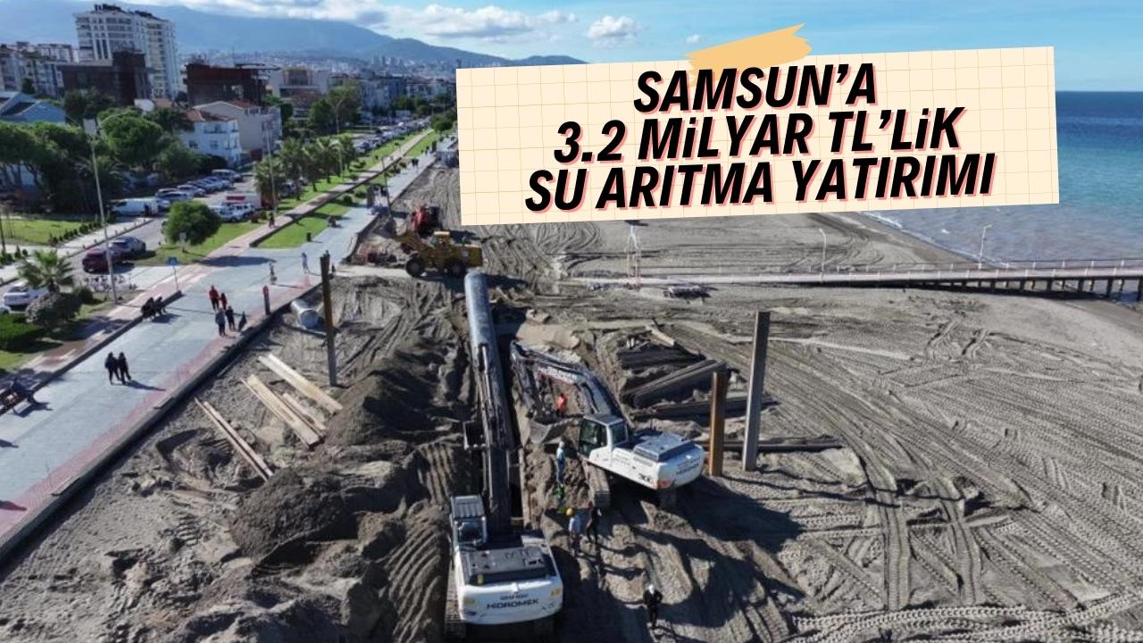 Samsun’da 3,2 milyar TL’lik içme ve atık su yatırımı devam ediyor