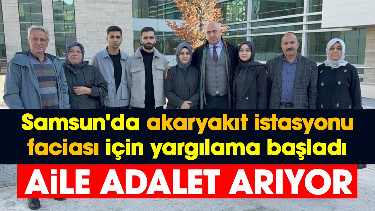 Samsun'da akaryakıt istasyonu faciası için yargılama başladı: Aile adalet arıyor
