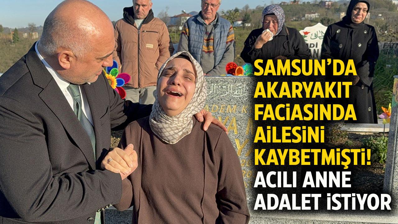 Samsun'da akaryakıt istasyonu faciasında ailesini kaybeden anne: Bu bir cinayet!