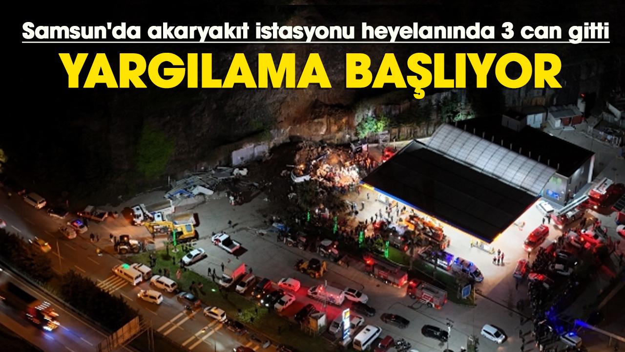 Samsun'da akaryakıt istasyonu heyelanında 3 can gitti: Yargılama başlıyor