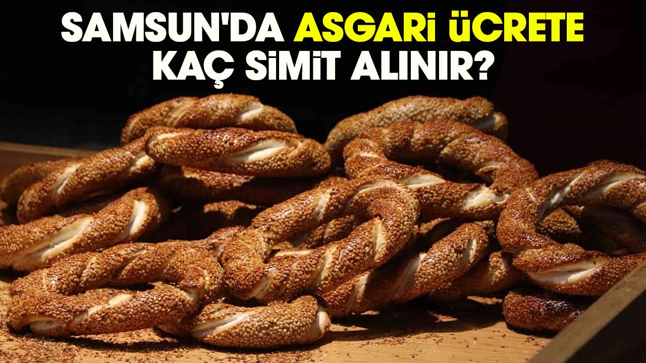 Samsun'da asgari ücrete kaç simit alınır?