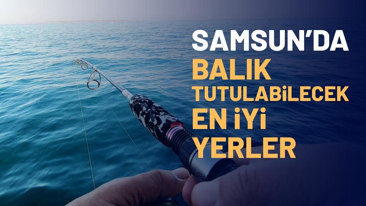 Samsun'da balık tutulabilecek en iyi yerler